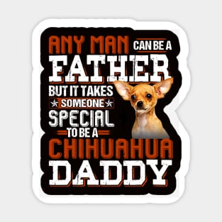 Any Man Can Be A Father But It Takes Someone Special To Be A Chihuahua Daddy Sticker